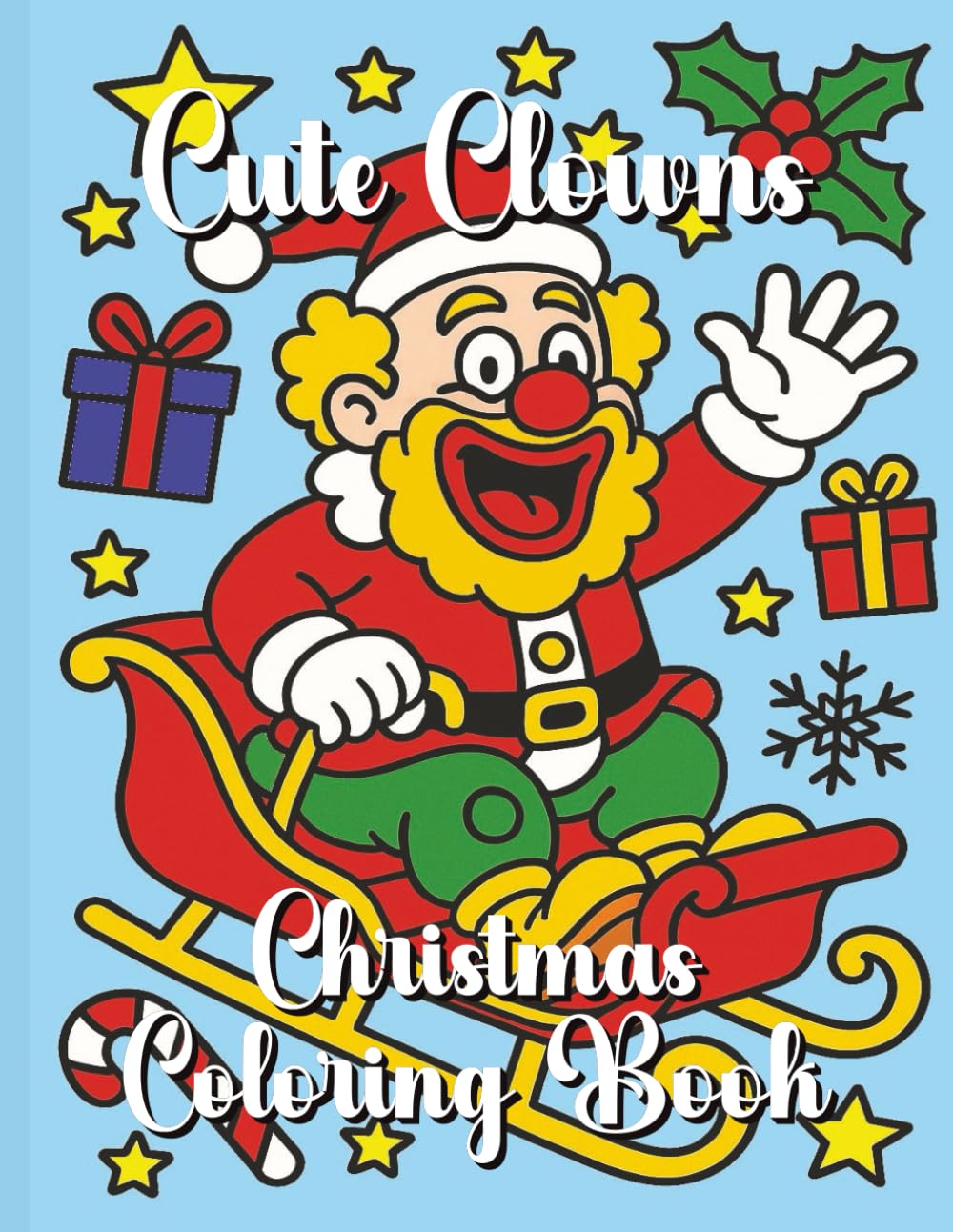 Cute Clowns Christmas Coloring Book: A Fun and Festive Holiday Coloring Book with Adorable Clowns, Christmas Trees, Candy Canes, Snowmen, Santa, and