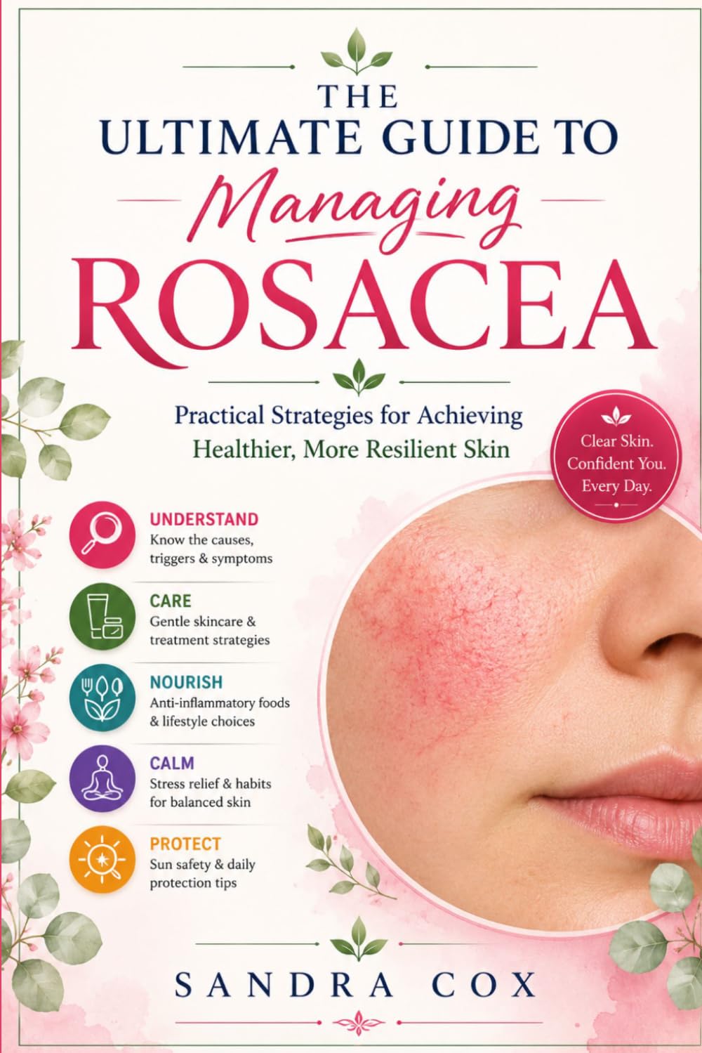 The ultimate guide to managing rosacea: Practical strategies for achieving healthier, more resilient skin