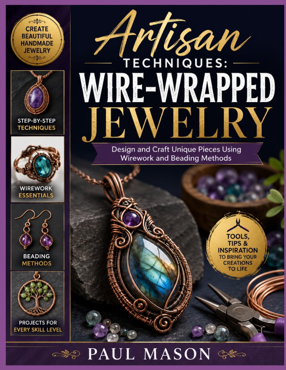 Artisan Techniques: Wire-Wrapped Jewelry: Design and Craft Unique Pieces Using Wirework and Beading Methods