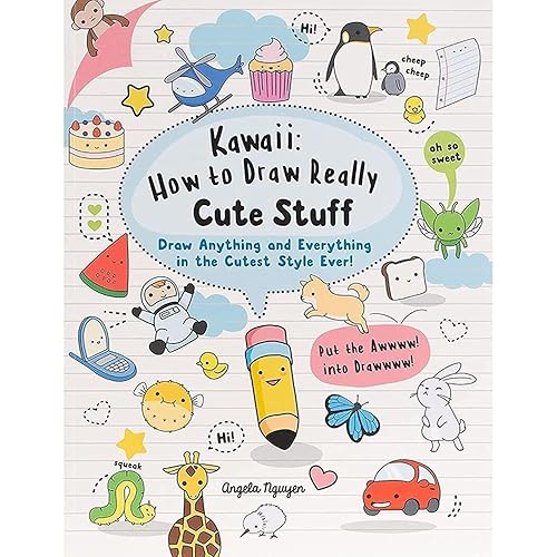 Kawaii: How to Draw Really Cute Stuff: Draw Anything and Everything in the Cutest Style Ever!