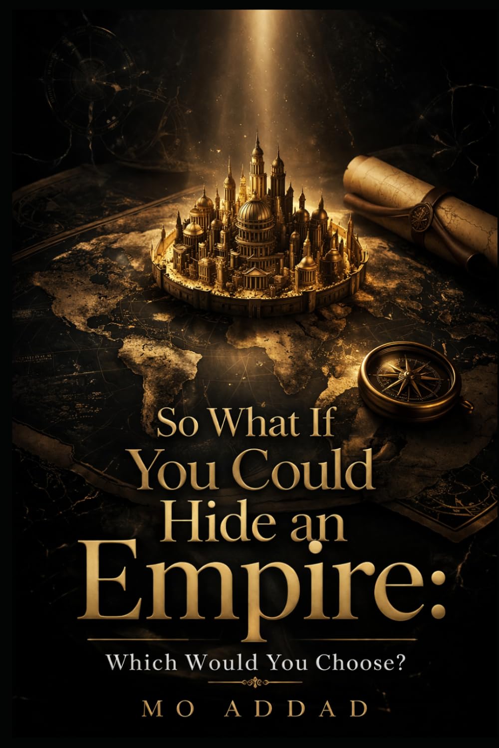 So What If You Could Hide an Empire: Which Would You Choose?: Absent Powers, Reimagining Our Modern World Without Past Giants.