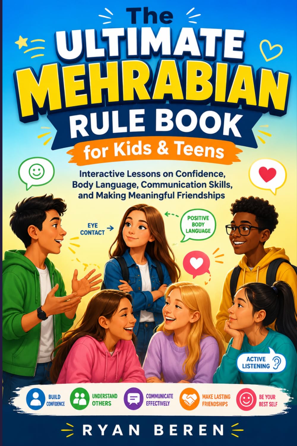 The Ultimate Mehrabian Rule Book for Kids & Teens: Interactive Lessons on Confidence, Body Language, Communication Skills, and Making Meaningful Friendships