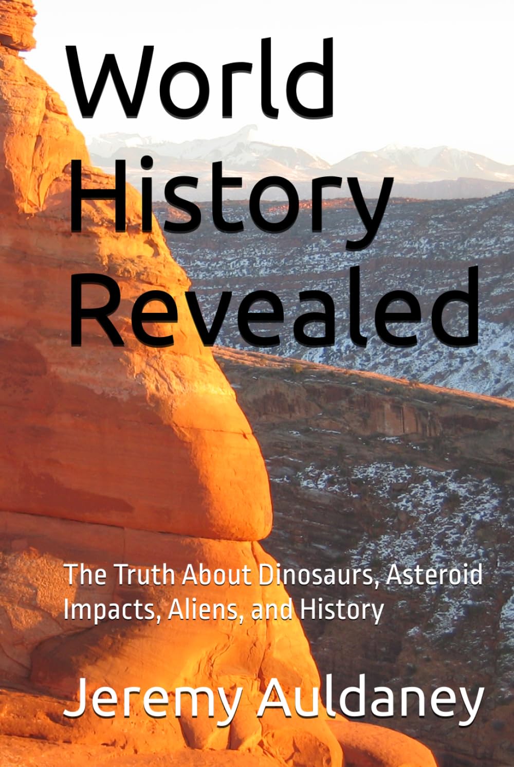 World History Revealed: The Truth About Dinosaurs, Asteroid Impacts, Aliens, and History