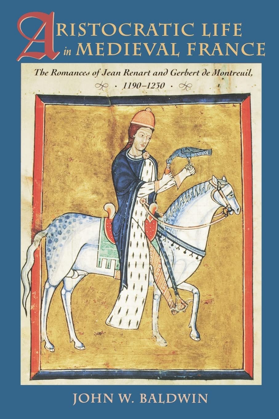Buy Aristocratic Life in Medieval France: The Romances of Jean Renart and Gerbert de Montreuil, 1190-1230 — BookShops.in
