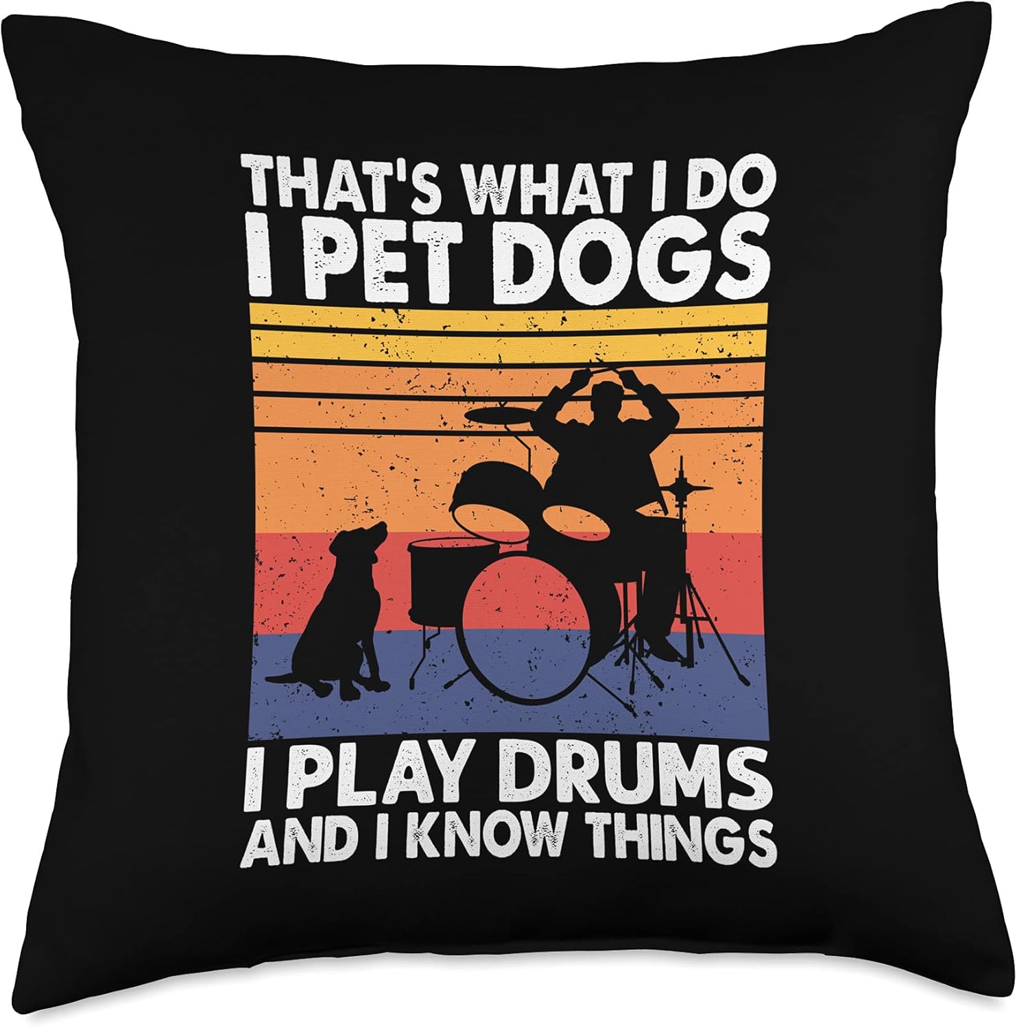 That What I Do I Pet Dogs I Play Drums & I Know Things Throw Pillow