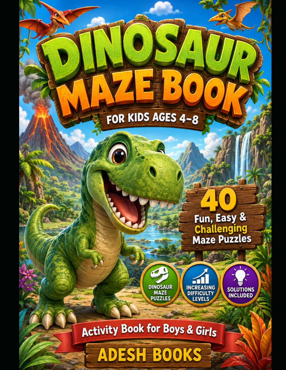 Dinosaur Mazes for Kids Ages 4–8: 40 Fun, Easy & Challenging Dinosaur Maze Puzzles with Solutions for Boys & Girls