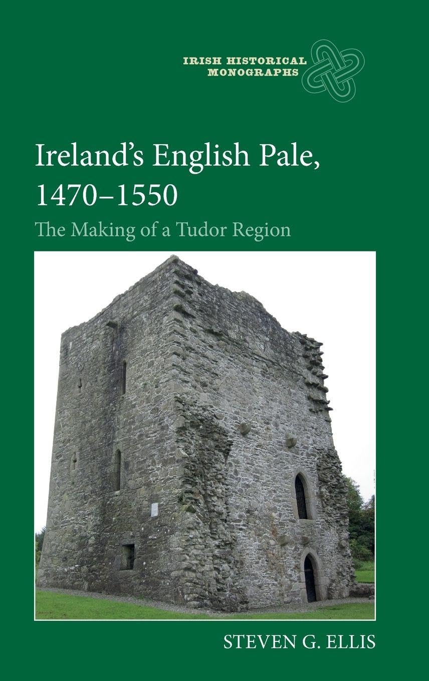 Ireland’s English Pale, 1470-1550: The Maki by Professor Steven G Ellis HARDBACK
