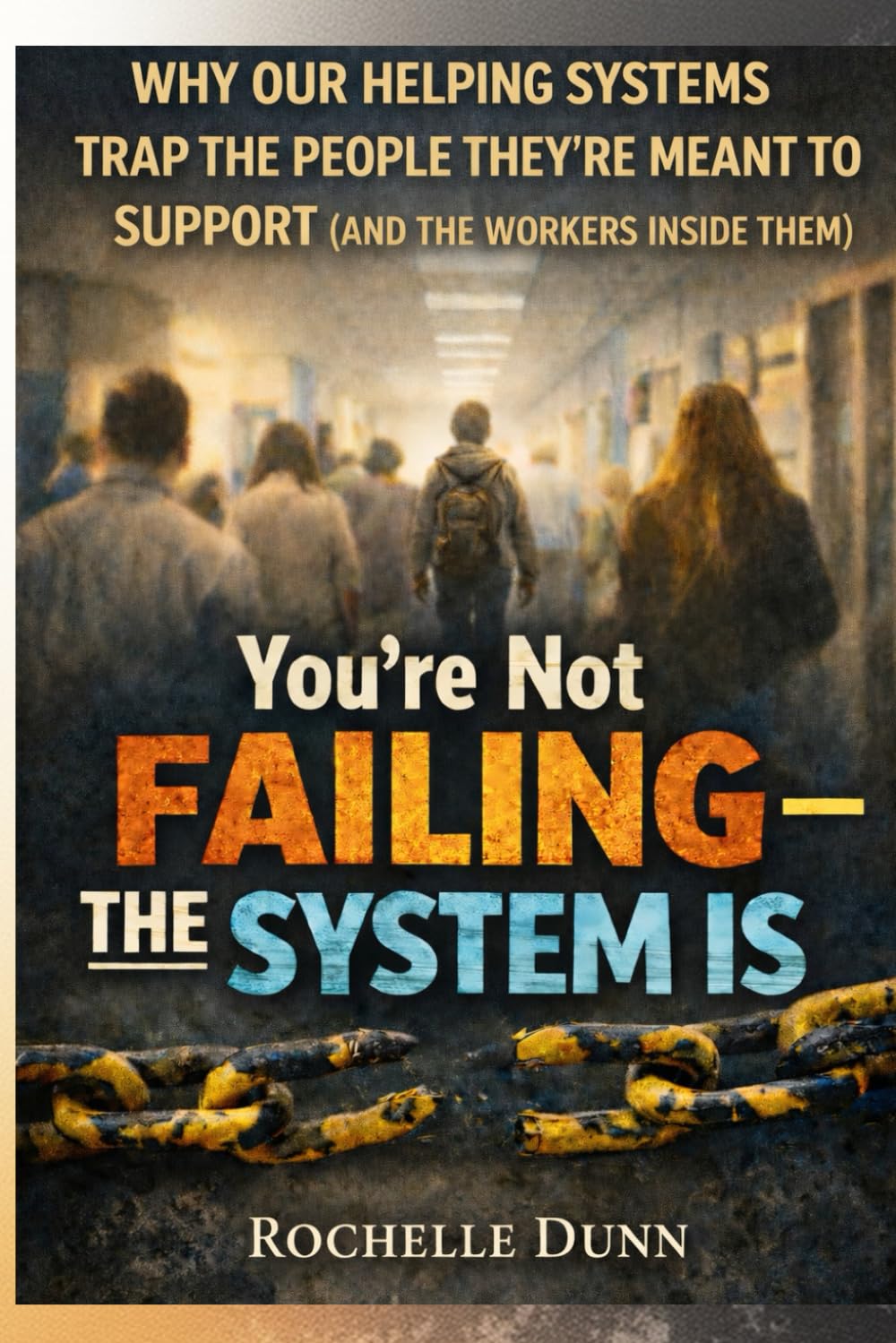 You're Not Failing - The System Is: Why Helping Systems Keep Cycling Harm - and What Actually Works