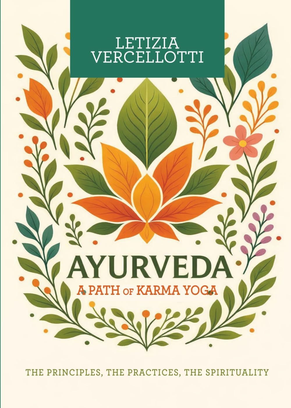 Ayurveda: A Path of Karma Yoga, The Principles, The Practices, The Spirituality