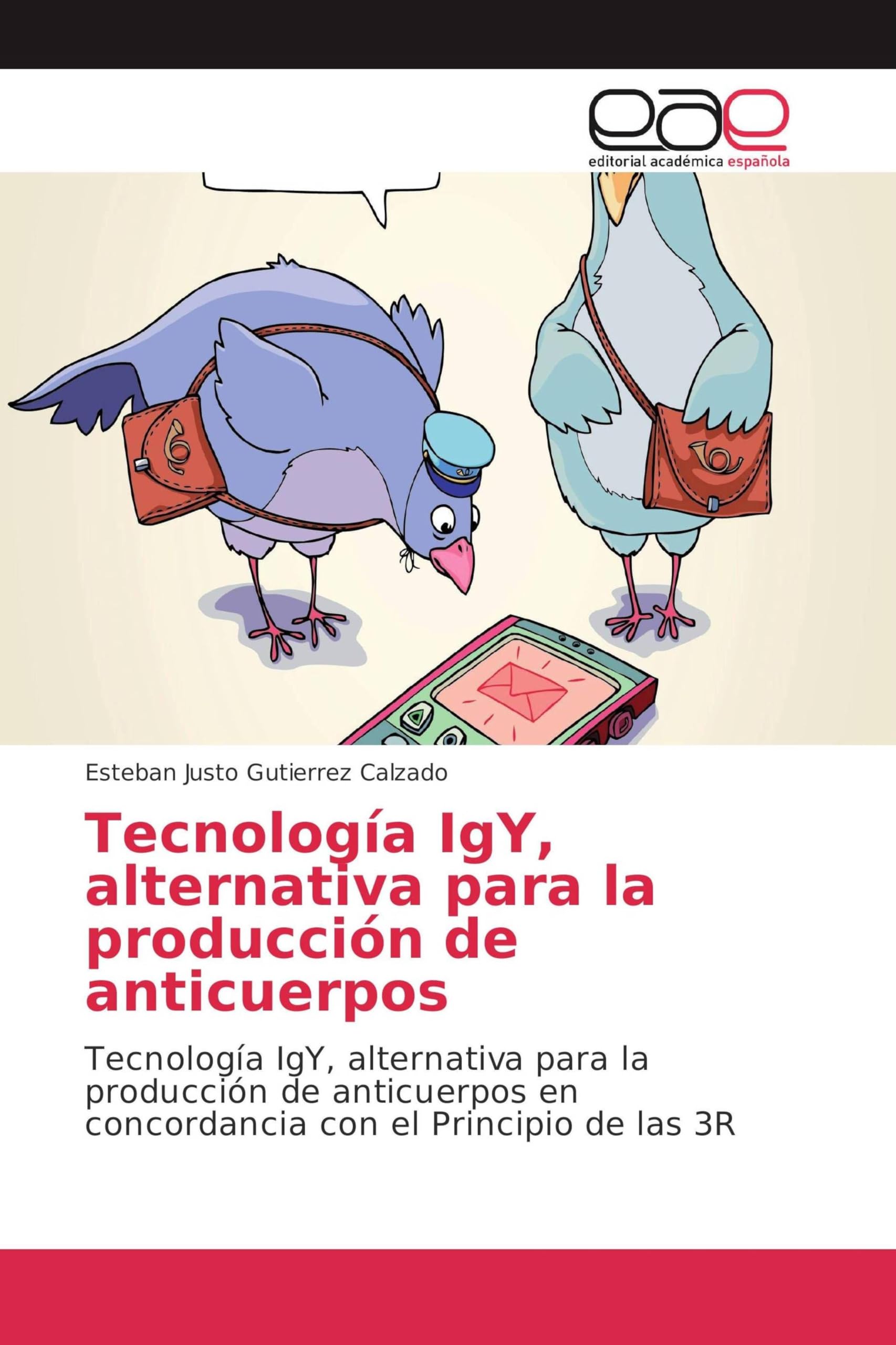 Tecnología IgY, alternativa para la producción de anticuerpos: Tecnología IgY, alternativa para la producción de anticuerpos en concordancia con el Principio de las 3R