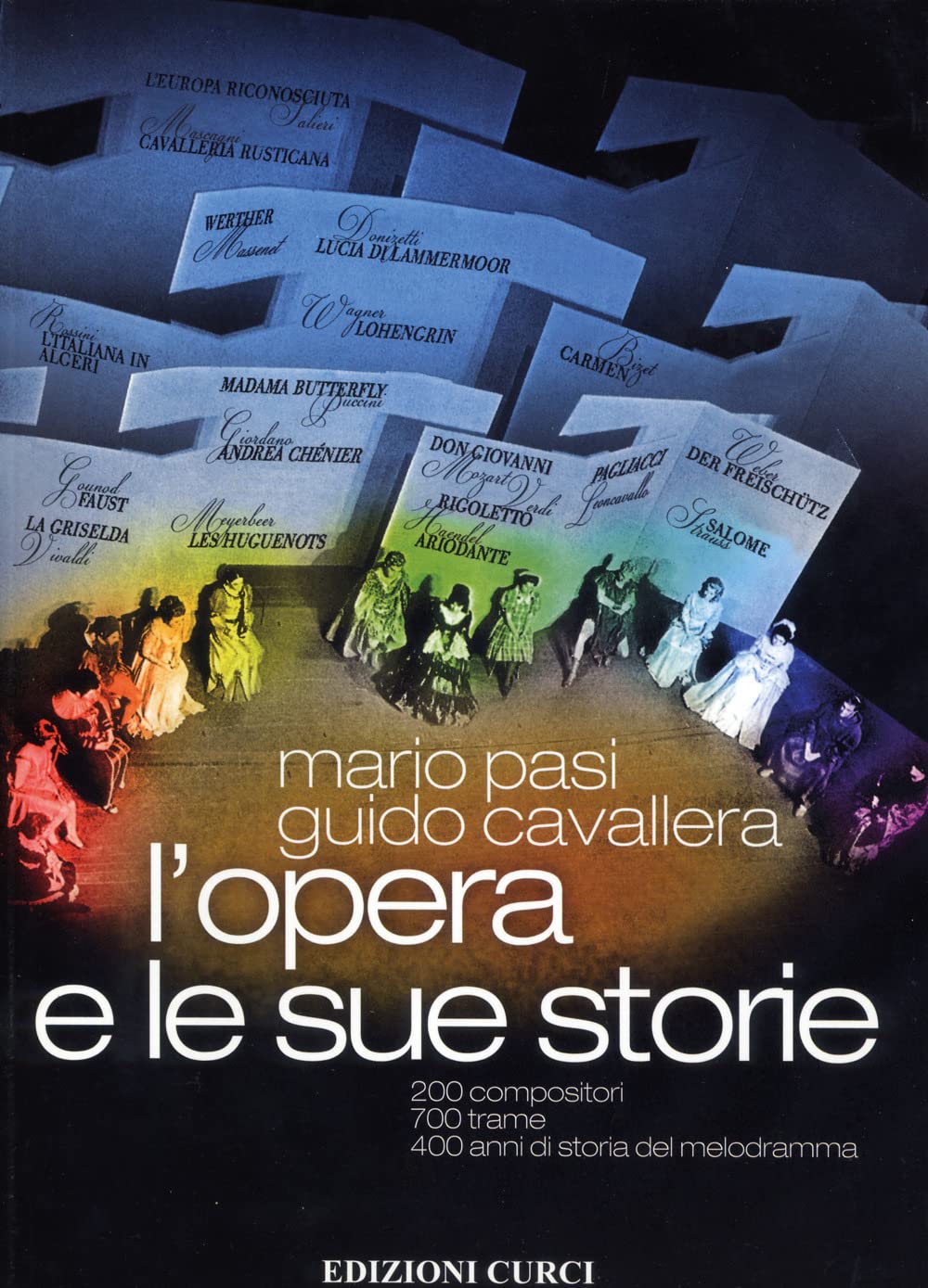 L'opera E Le Sue Storie. 200 Compositori, 700 Trame, 400 Anni Di Storia Del Melodramma - 4