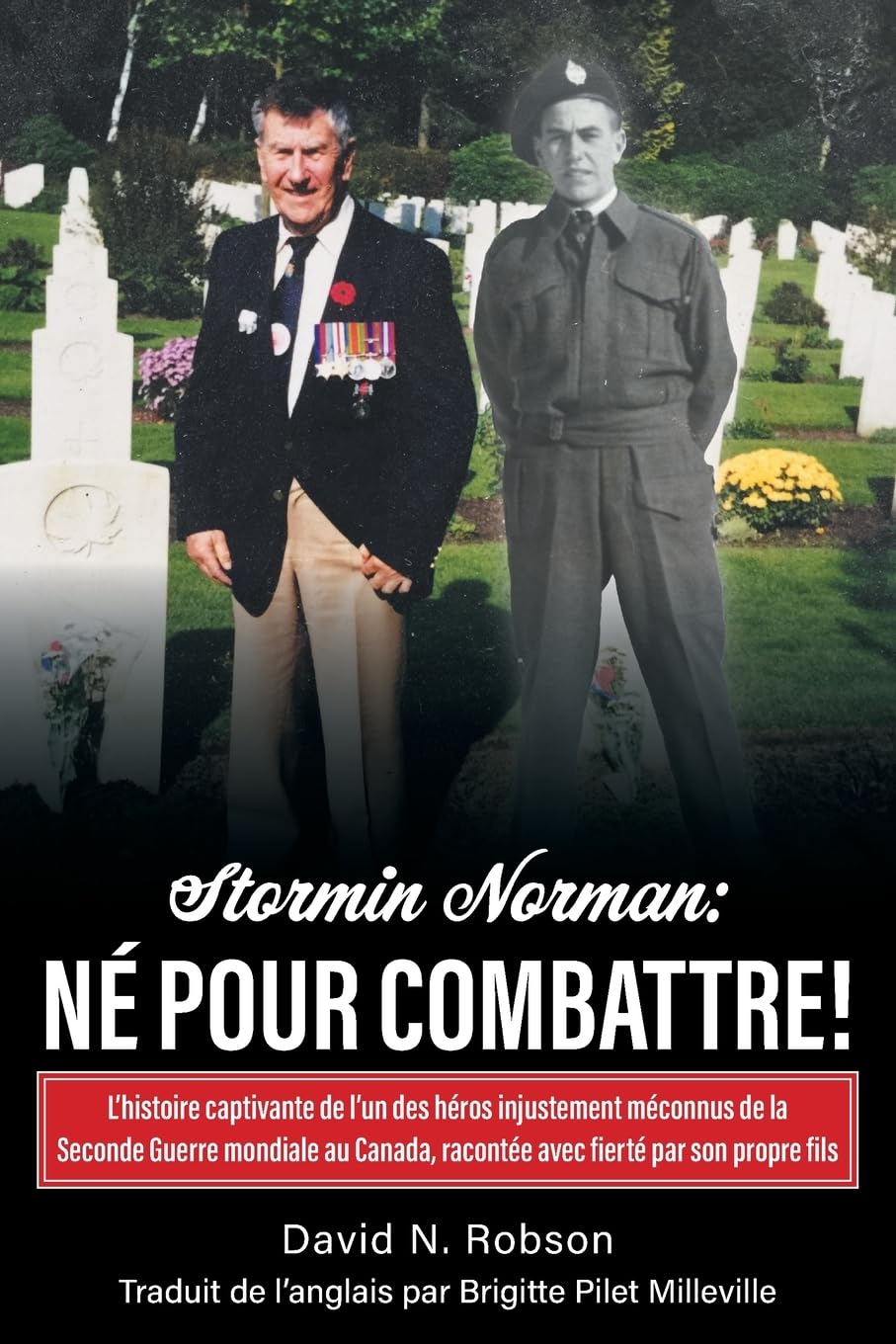 Stormin Norman: Né pour combattre!: L'histoire captivante de l'un des héros injustement méconnus de la Seconde Guerre mondiale au Canada, racontée avec fierté par son propre fils