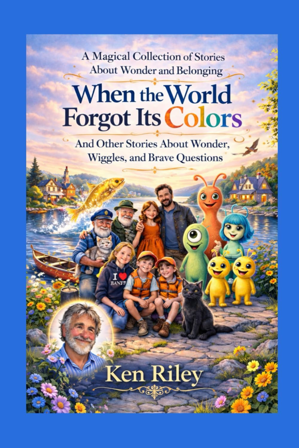 When The World Forgot Its Colours: And Other Stories About Wonder, Wiggles, and Brave Questions