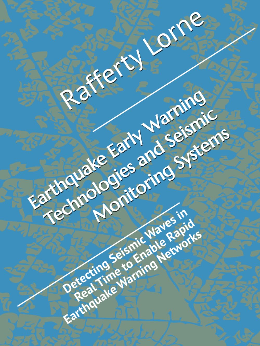 Earthquake Early Warning Technologies and Seismic Monitoring Systems: Detecting Seismic Waves in Real Time to Enable Rapid Earthquake Warning Networks