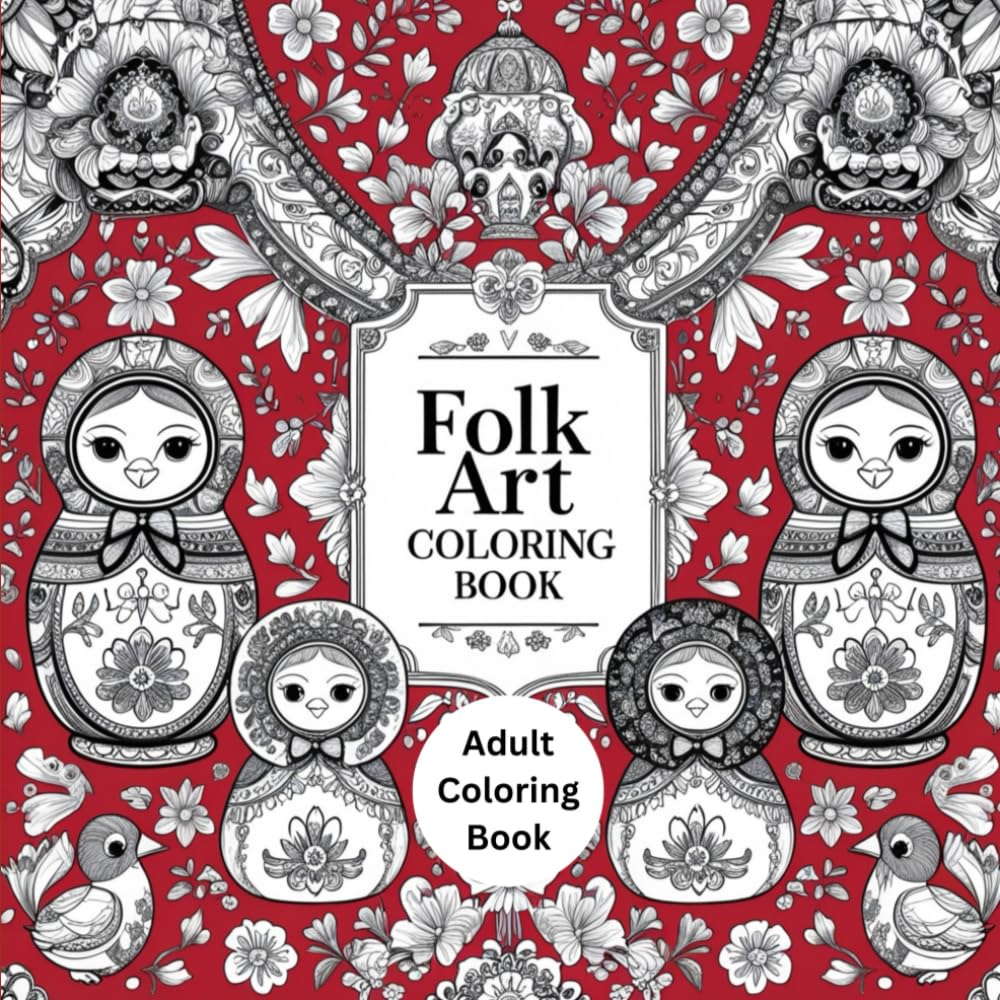 Folk Art Coloring Book: A Creative Journey into Traditional Patterns & Designs