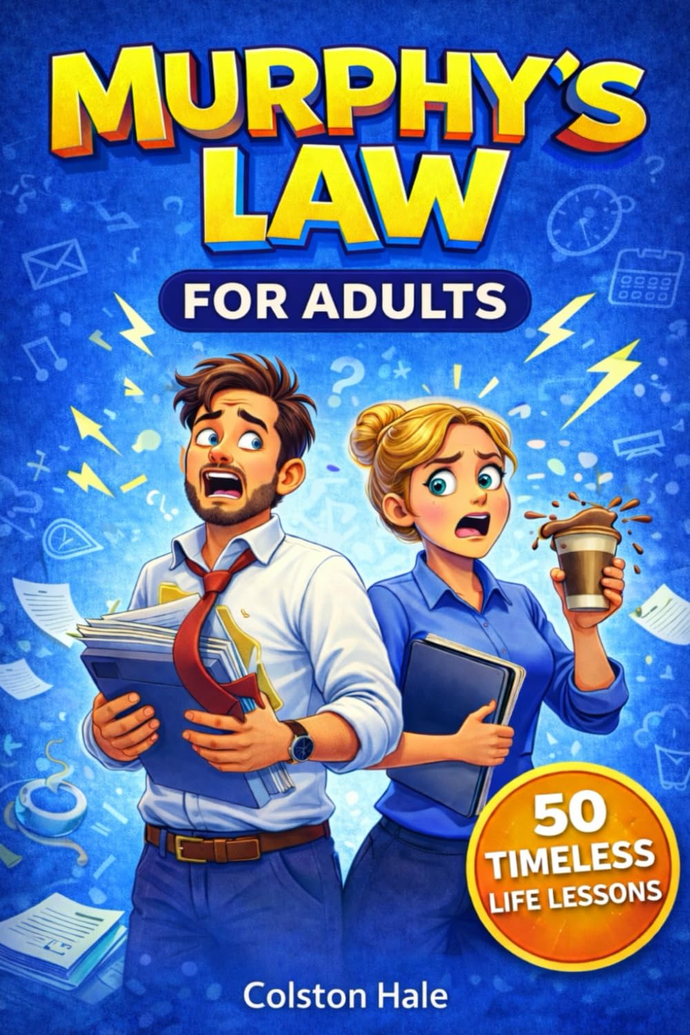 Murphy’s Law Principles for Adults: Essential Lessons to Stay Calm When Everything Goes Wrong and How to Handle It | A Guide to Benefit a Lifetime
