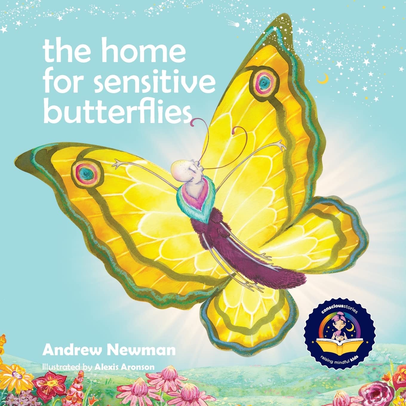 The Home For Sensitive Butterflies: Gently inviting sensitive souls to settle at home on earth: 18 (Conscious Stories)
