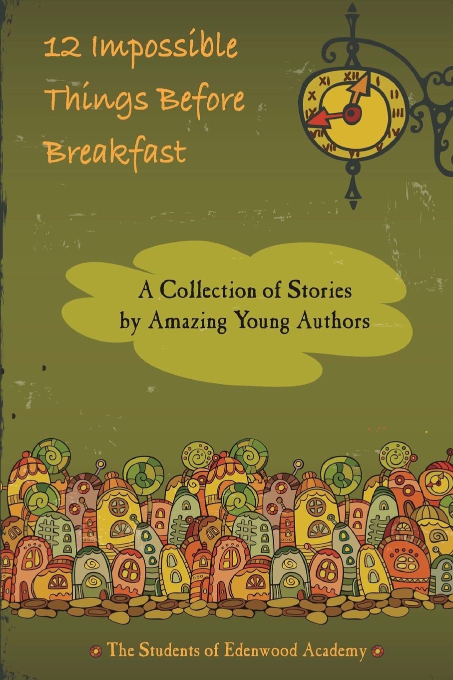 12 Impossible Things Before Breakfast: A Collection of Stories by Amazing Young Authors