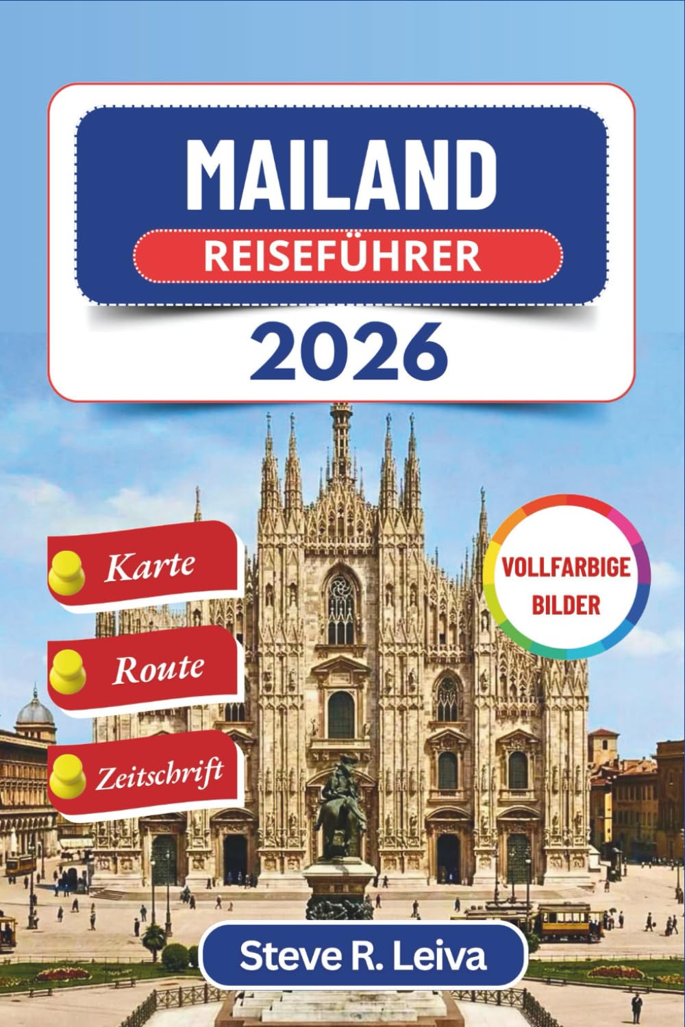 Mailand Reiseführer 2026 (Vollfarbig): Entdecken Sie das stilvolle Herz Italiens durch lokale Küche, Kunst und Kultur mit Tagesausflügen, Reiserouten ... (Ihr smarter Reisebegleiter (Vollfarbig))