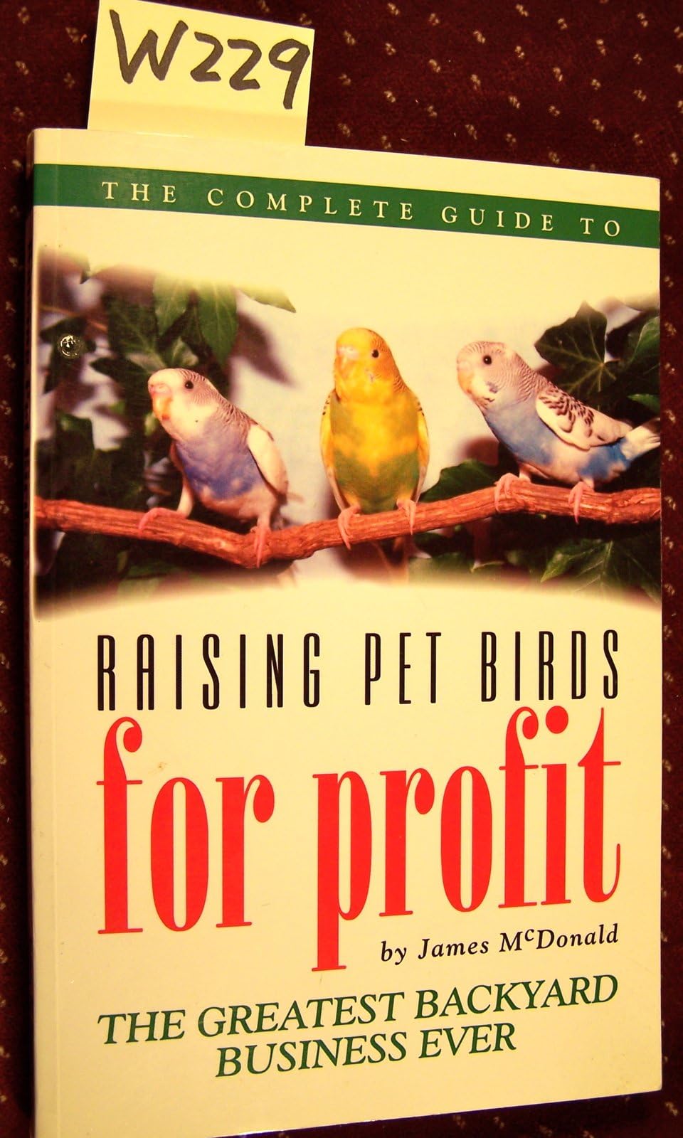 The Complete Guide to Raising Pet Birds for Profit: The Greatest Backyard Business Ever Paperback – September 1, 2003