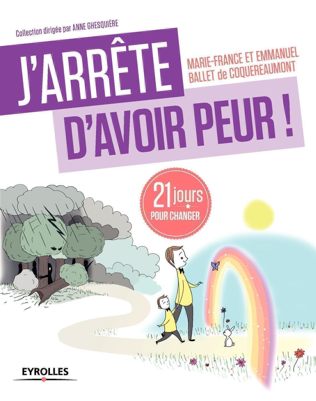J'arrête d'avoir peur !: 21 jours pour renouer avec son enfant intérieur !