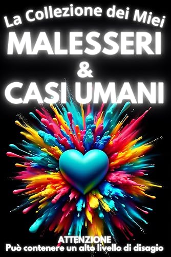 La Collezione dei Miei Malesseri e Casi Umani: Può contenere un alto livello di disagio