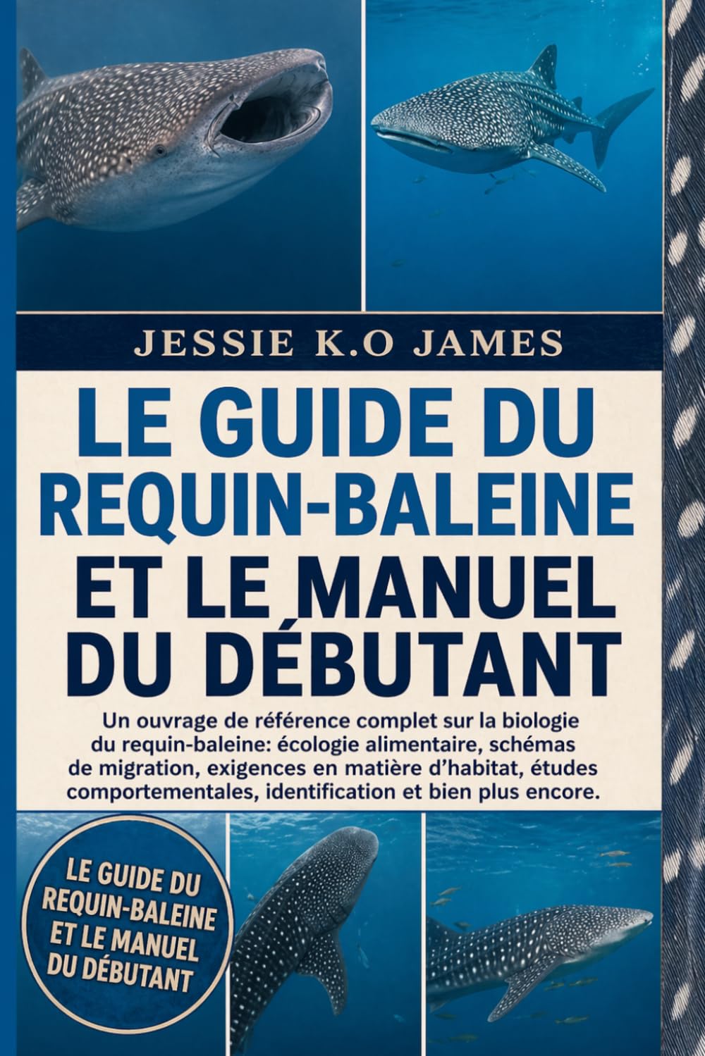 LE GUIDE DU REQUIN-BALEINE ET LE MANUEL DU DÉBUTANT: Un ouvrage de référence complet sur la biologie du requin-baleine: écologie alimentaire, schémas ... comportementales, identification et bien plus