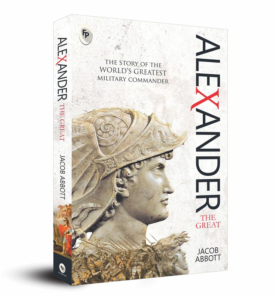 Alexander The Great: The Story of the World's Greatest Military Commander Paperback – October 1, 2015