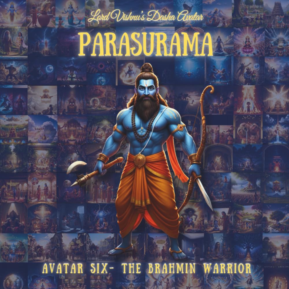 PARASURAMA AVATAR: Sixth Avatar - The Brahmin Warrior (The Lord Vishnu's Ten Avatars - Epic Transformation Tales of God's Descent)