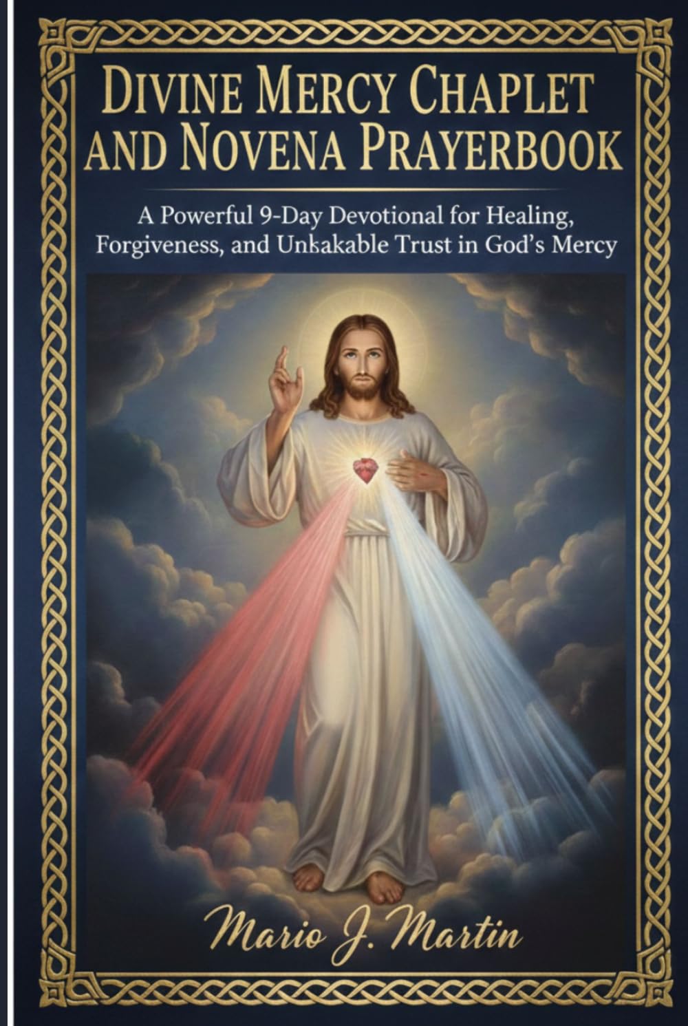 DIVINE MERCY CHAPLET AND NOVENA PRAYERBOOK: A Powerful 9-Day Devotional for Healing, Forgiveness, and Unshakable Trust in God’s Mercy