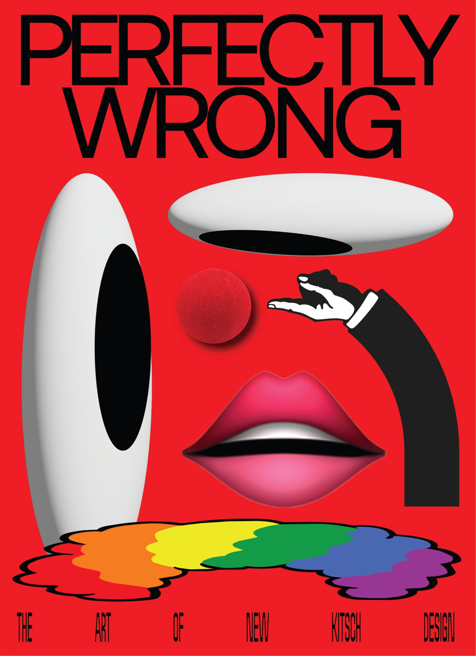 PERFECTLY WRONG: The Art of New Kitsch Design
