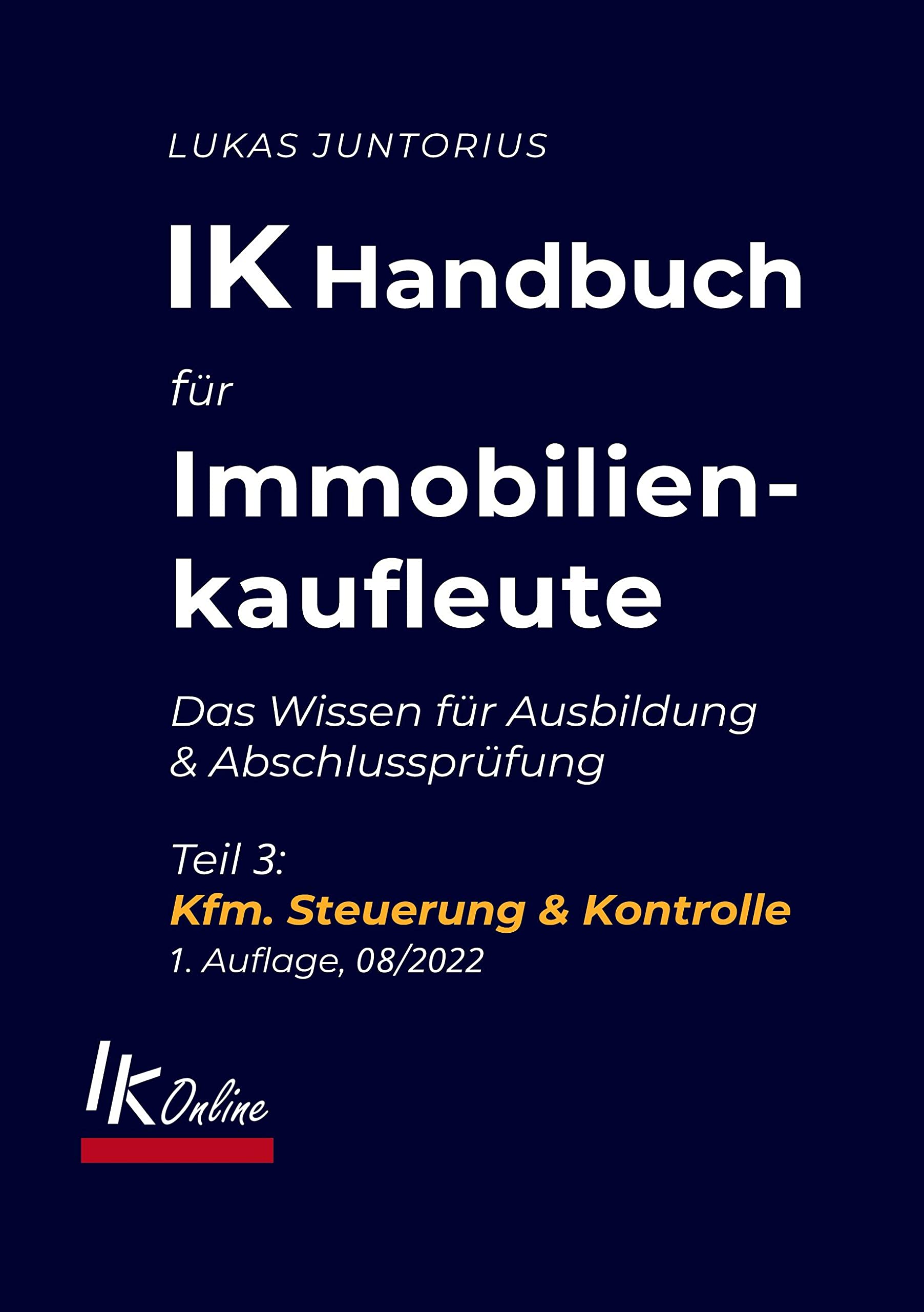 IK Handbuch für Immobilienkaufleute Teil 3 Kfm. Steuerung & Kontrolle: Das Wissen für Ausbildung und Abschlussprüfung (Das IK Handbuch)