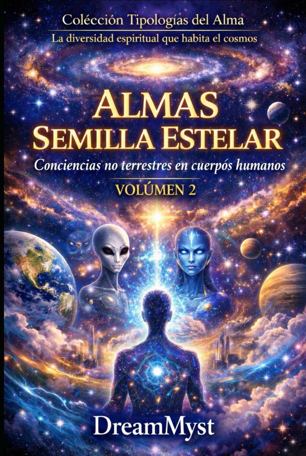 Colección Tipologías del Alma: La diversidad espiritual que habita el cosmos: Volumen 2 - Almas Semilla Estelar: Conciencias no terrestres en cuerpos humanos