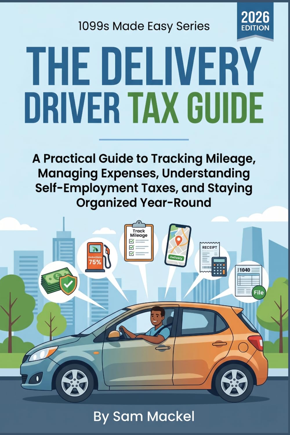 The Delivery Driver Tax Guide: A Practical Guide to Mileage Tracking, Self-Employment Taxes, 1099 Deductions, Estimated Payments, and Year-Round ... Contractor Delivery Drivers (1099s Made Easy)