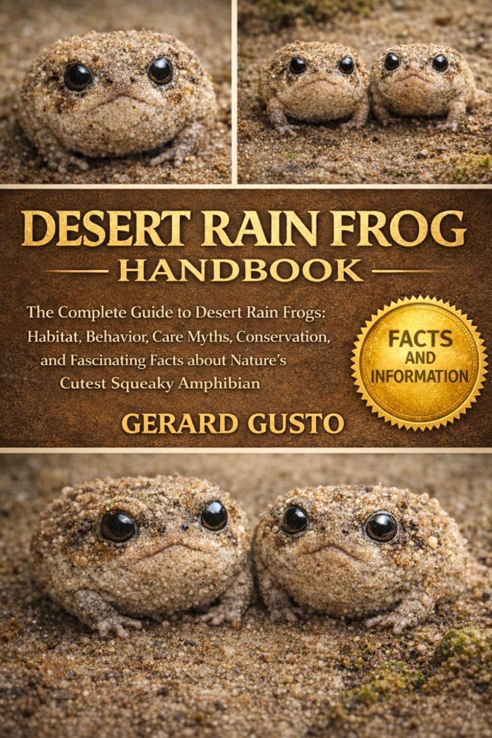 DESERT RAIN FROG HANDBOOK: The Complete Guide to Desert Rain Frogs: Habitat, Behavior, Care Myths, Conservation, and Fascinating Facts about Nature’s Cutest Squeaky Amphibian