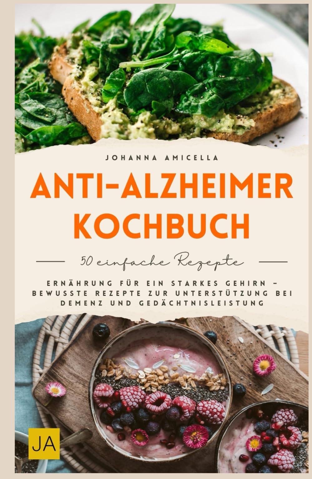 Anti-Alzheimer-Kochbuch: Gehirngesunde Ernährung mit nährstoffreichen und entzündungshemmenden Rezepten für Gedächtnis, Konzentration und mentale Fitness im Alltag