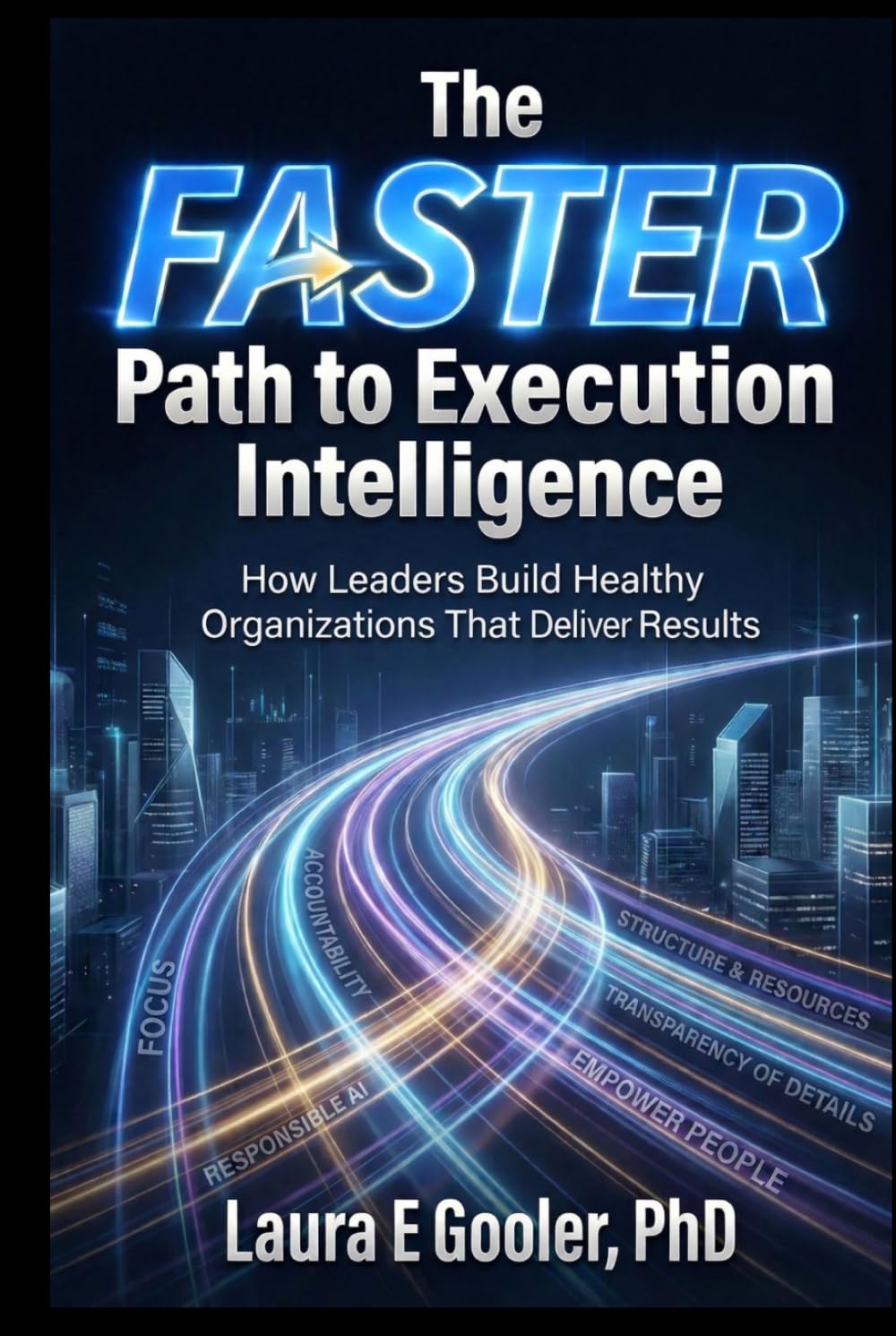 The FASTER Path to Execution Intelligence: How Leaders Build Healthy Organizations That Deliver Results