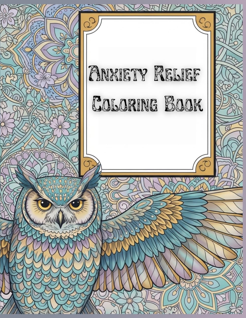 Anxiety Relief Coloring Book: 40 Relaxing Nature Scenes, Soothing Mandalas, Cozy Spaces, and Zen Animals for Stress Relief, Mindfulness, and Calm