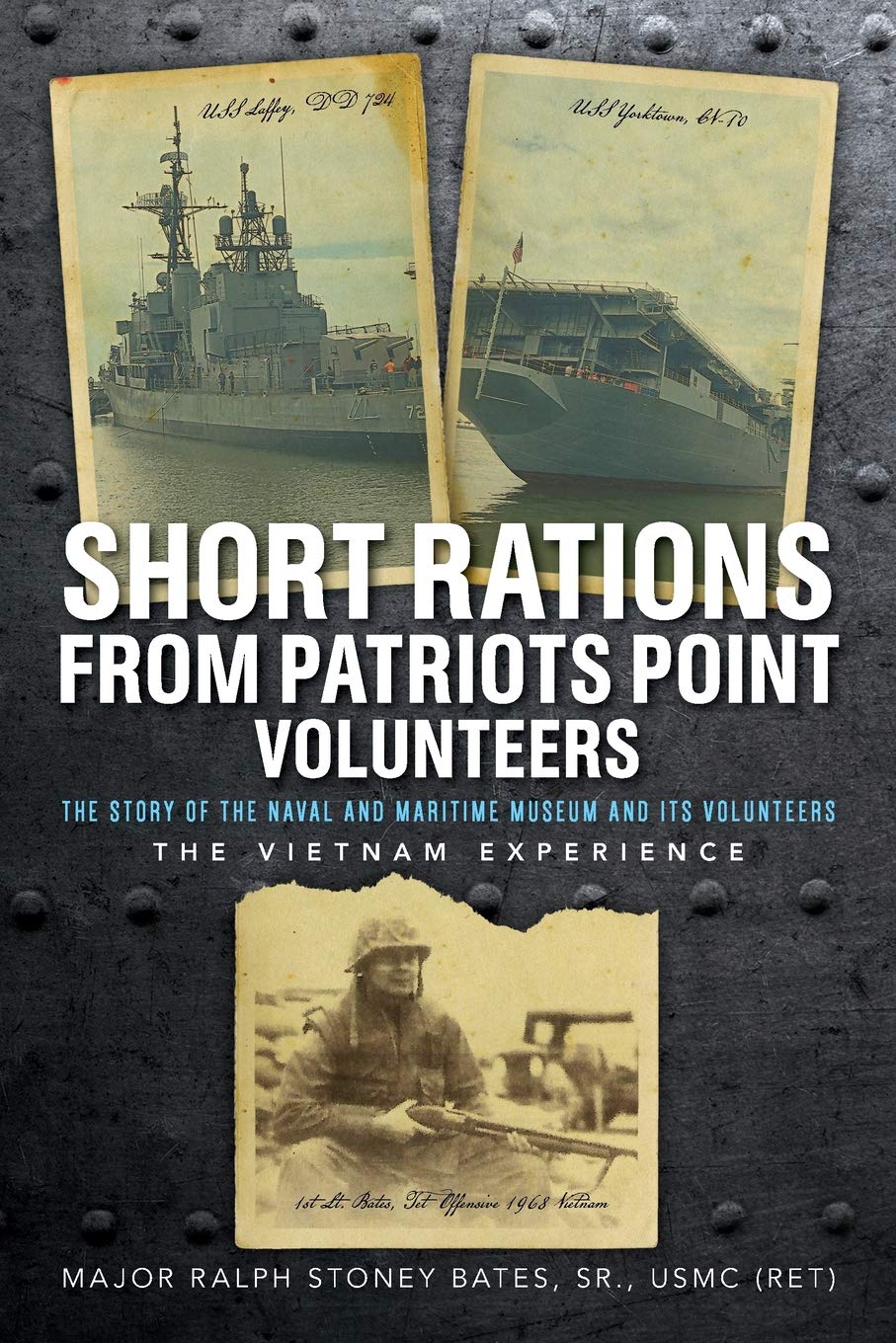 Short Rations From Patriots Point Volunteers: The Story of the Naval and Maritime Museum and its Volunteers: The Vietnam Experience