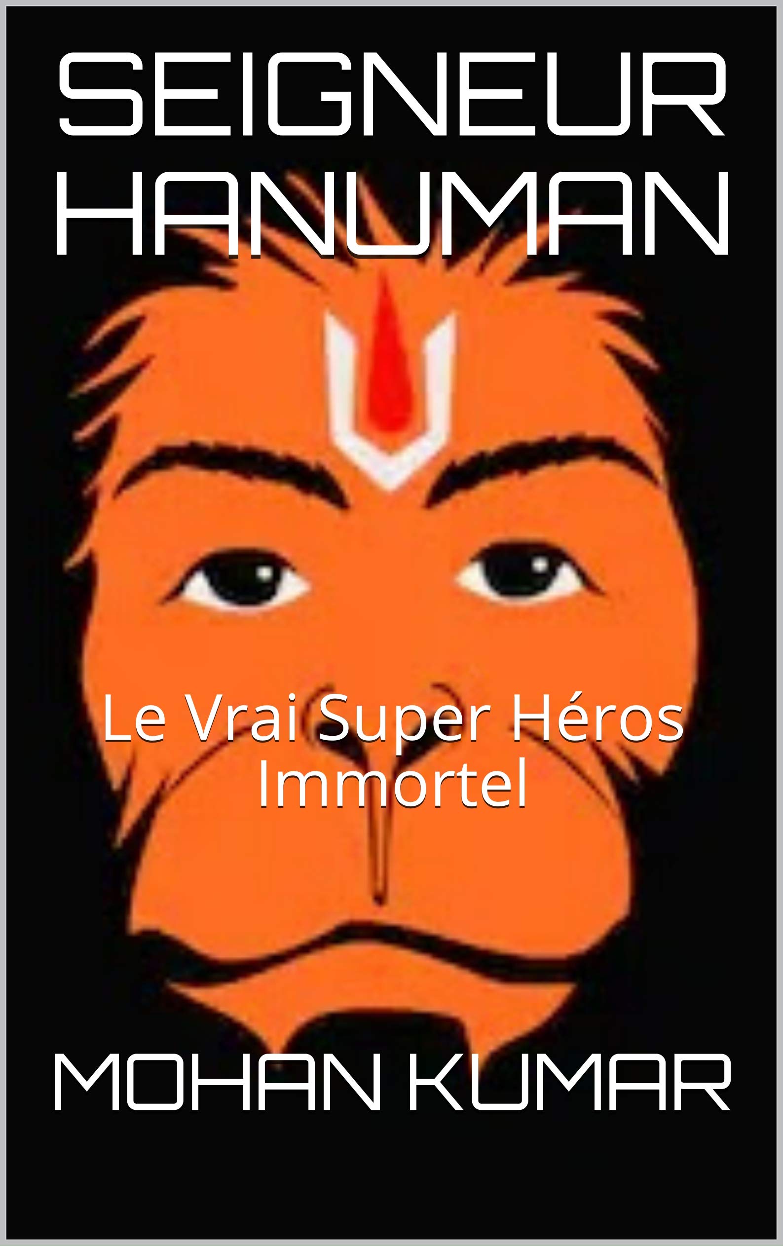 SEIGNEUR HANUMAN: Le Vrai Super Héros Immortel (THE MANTRAS) (French Edition)