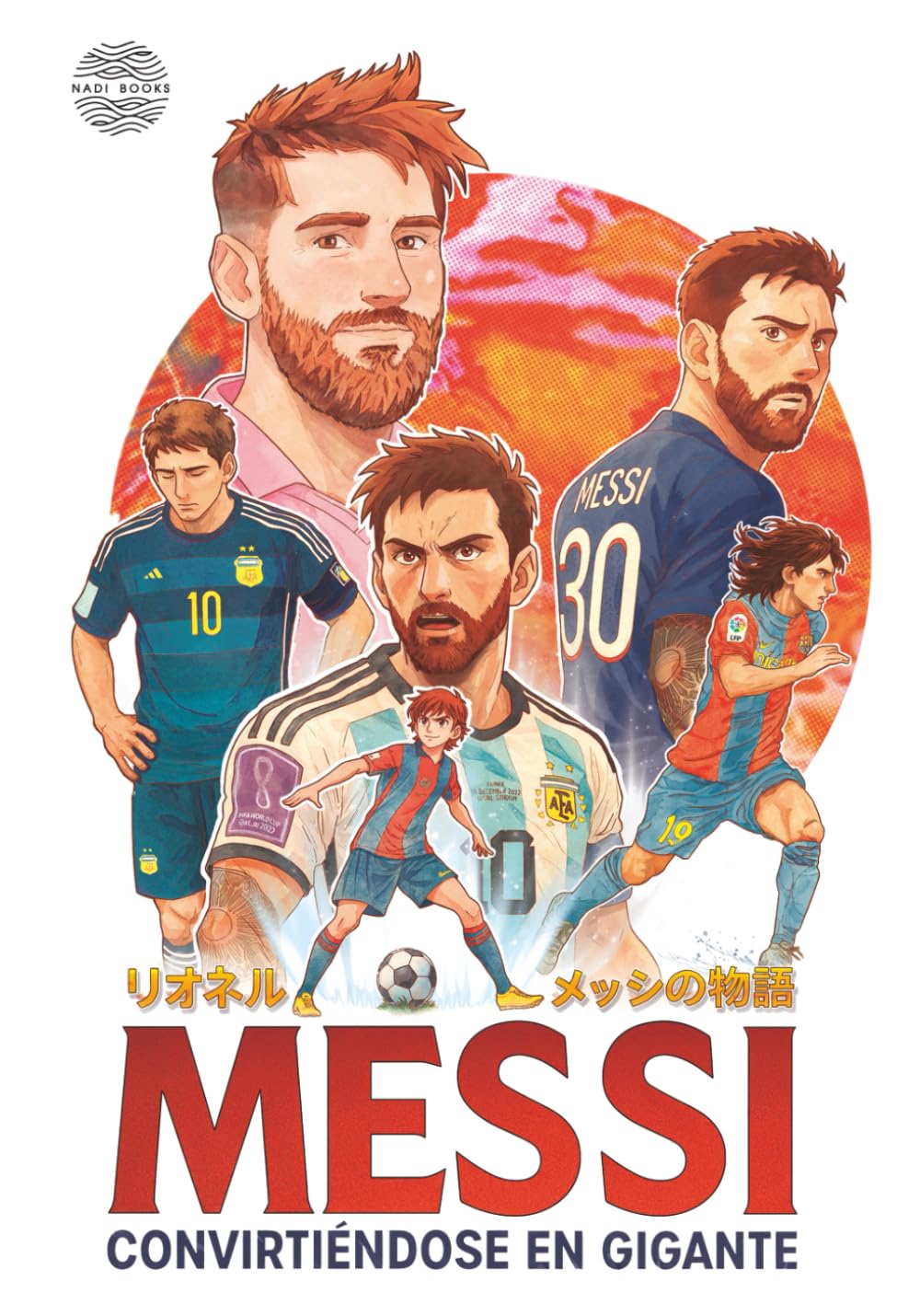 MESSI Convirtiéndose en gigante: Biografía ilustrada de Lionel Messi, estilo anime, para niños y niñas de 8 a 12 años