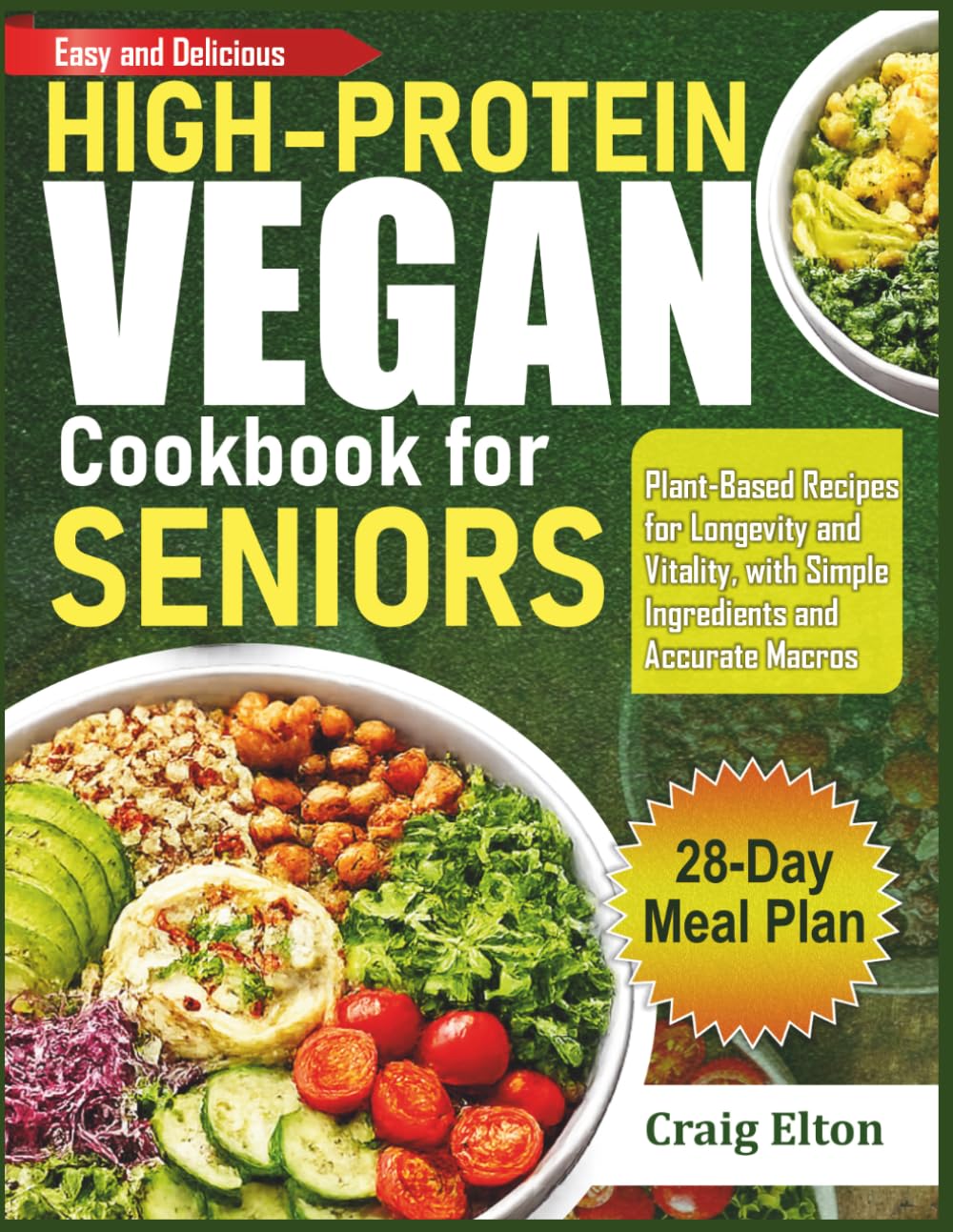High-Protein Vegan Cookbook for Seniors: Easy and Delicious Plant-Based Recipes for Longevity and Vitality — 28-Day Meal Plan with Simple Ingredients and Accurate Macros