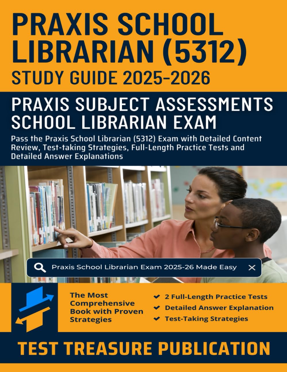 Praxis School Librarian (5312) Study Guide 2025-2026: Pass the Praxis School Librarian Exam with Detailed Content Review, Test-taking Strategies, Full-Length Practice Tests and Answer Explanations