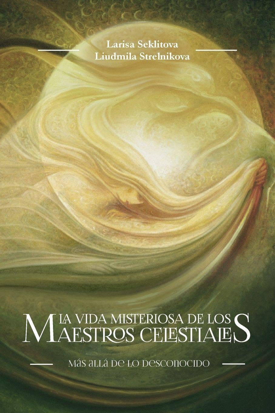 La vida misteriosa de los Maestros Celestiales: Contactos con la Mente Cósmica Suprema