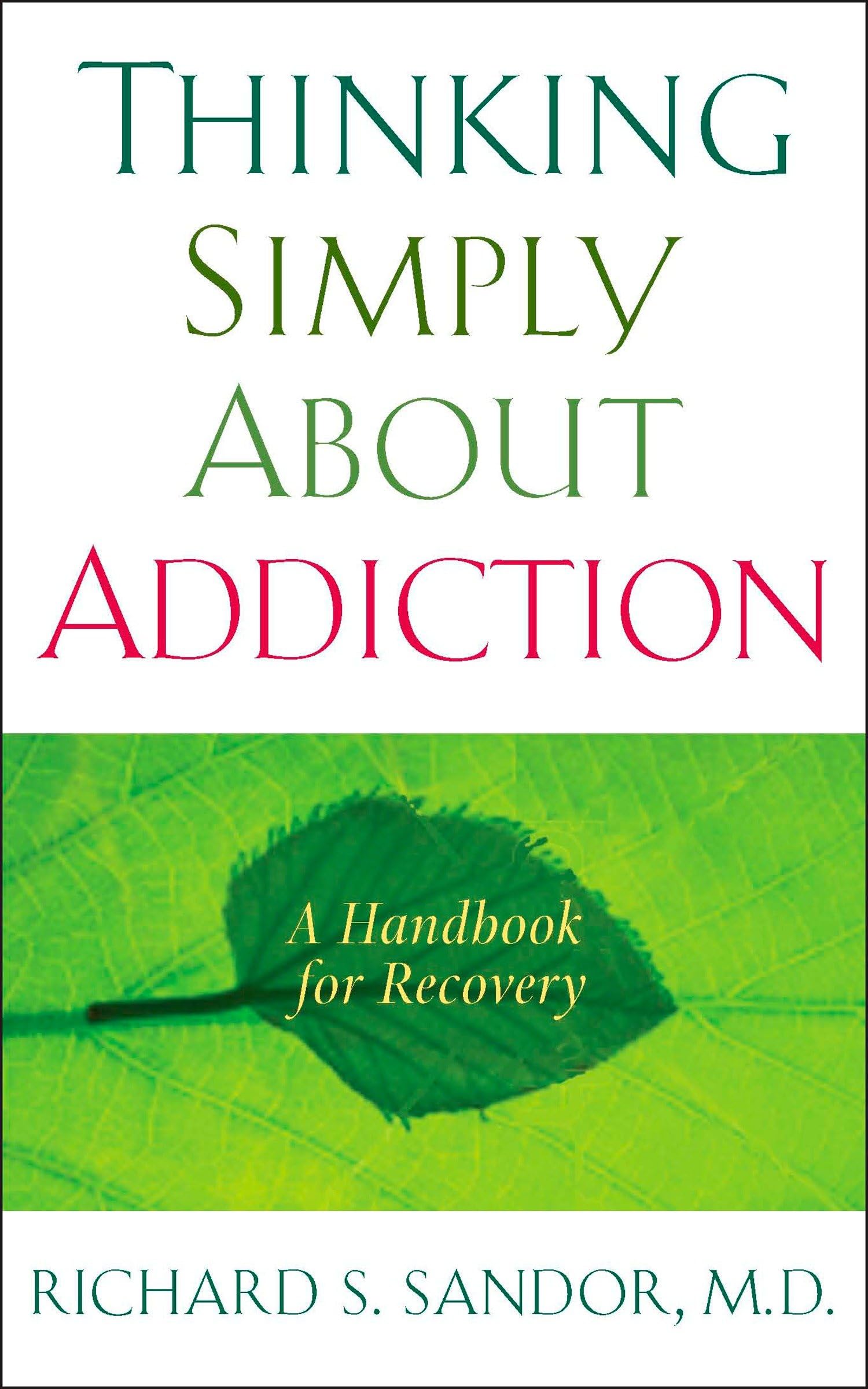 Thinking Simply About Addiction: A Handbook for Recovery: Sandor, Richard:  9781585426881: Books - Amazon.ca