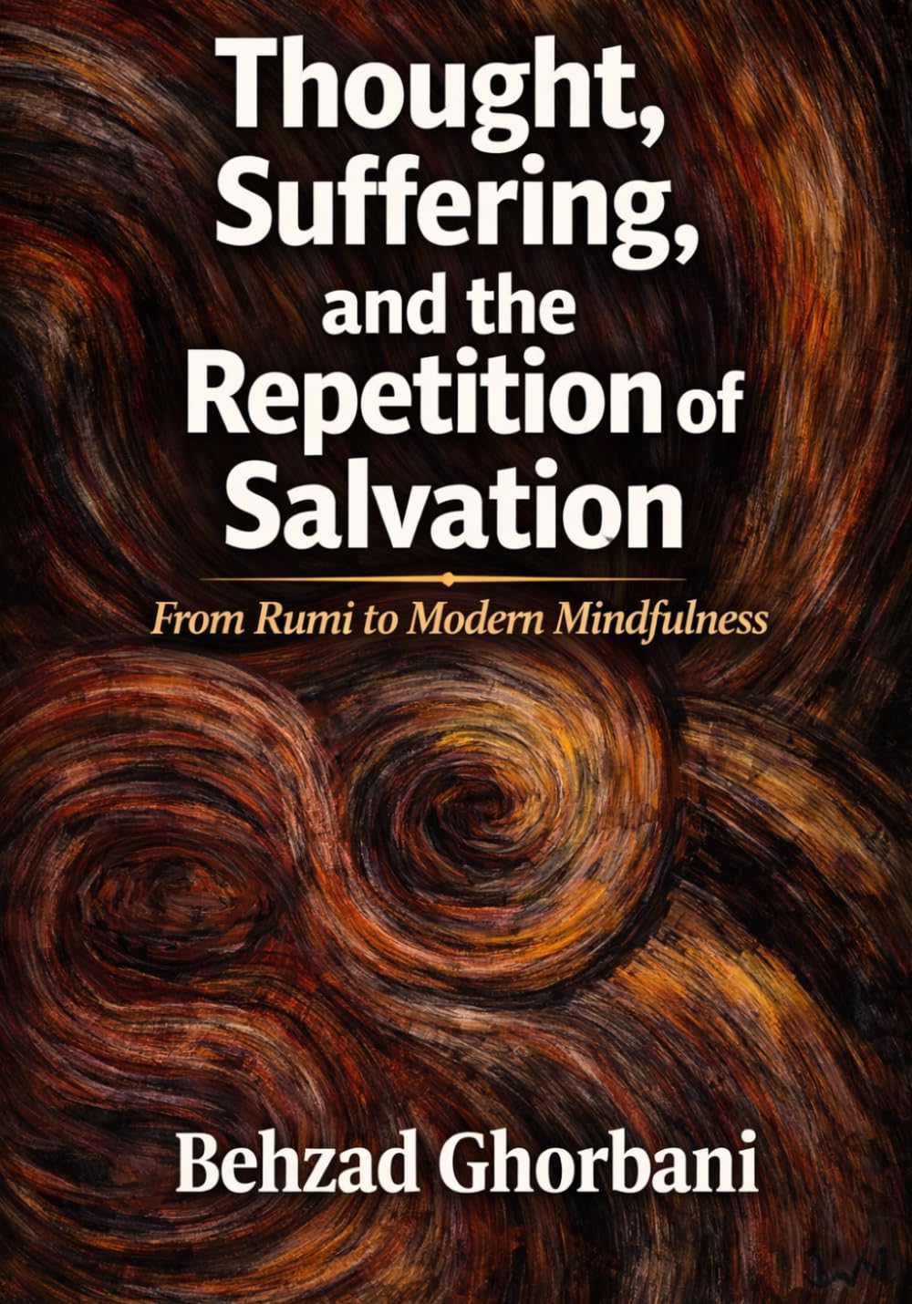 Thought, Suffering, and the Repetition of Salvation: From Rumi to Modern Mindfulness