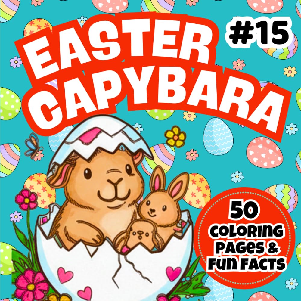Easter Capybara Coloring Book for Kids: 50 Cute Easter Coloring Pages + 50 Fun Facts About Capybaras | Eggs, Bunnies & Spring Scenes | Easy Coloring ... Ages 4–8 (Happy Capybara Coloring Adventures)