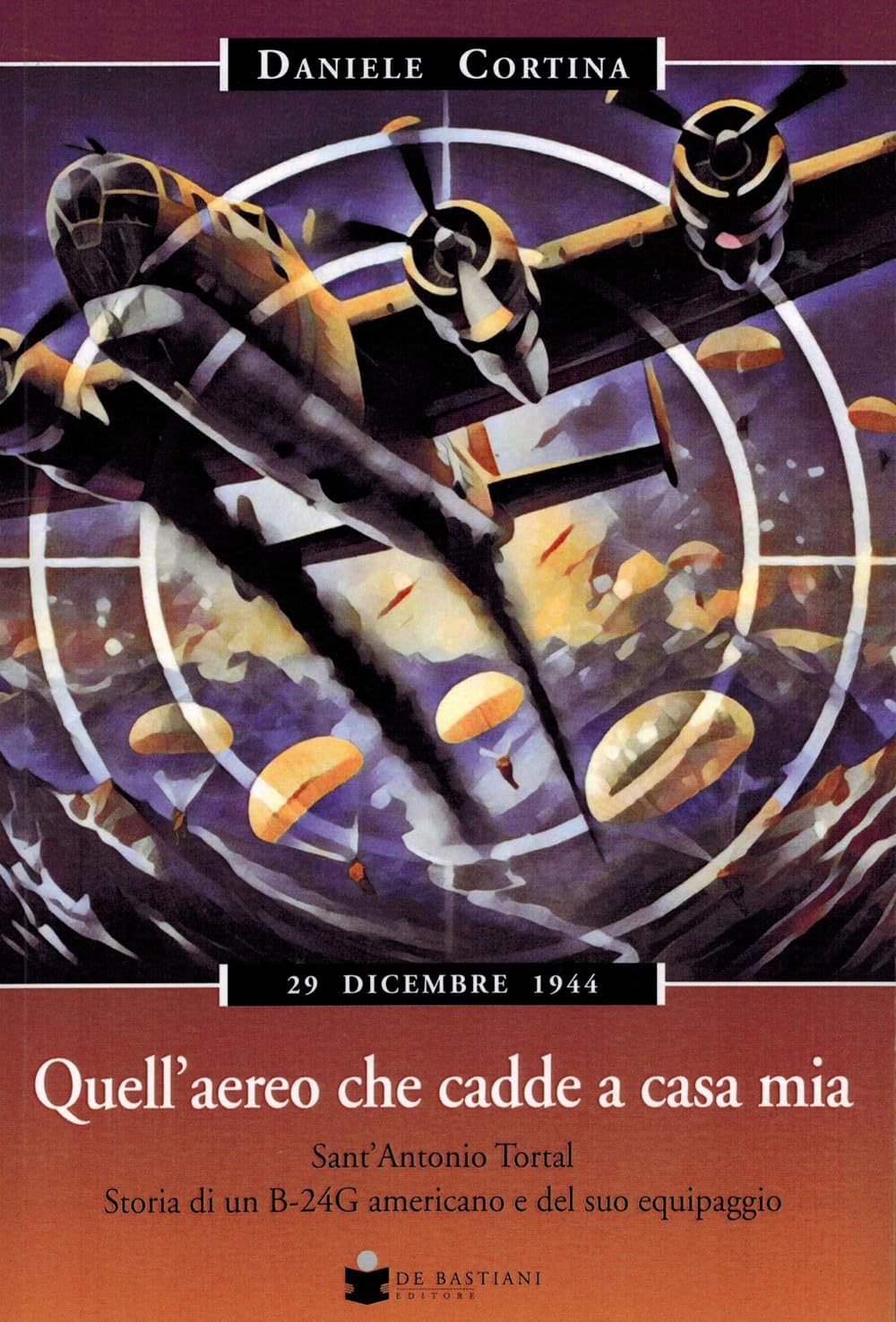 Quell'aereo Che Cadde A Casa Mia. Sant'antonio Tortal. Storia Di Un B-24G Americano E Del Suo Equipaggio - 4