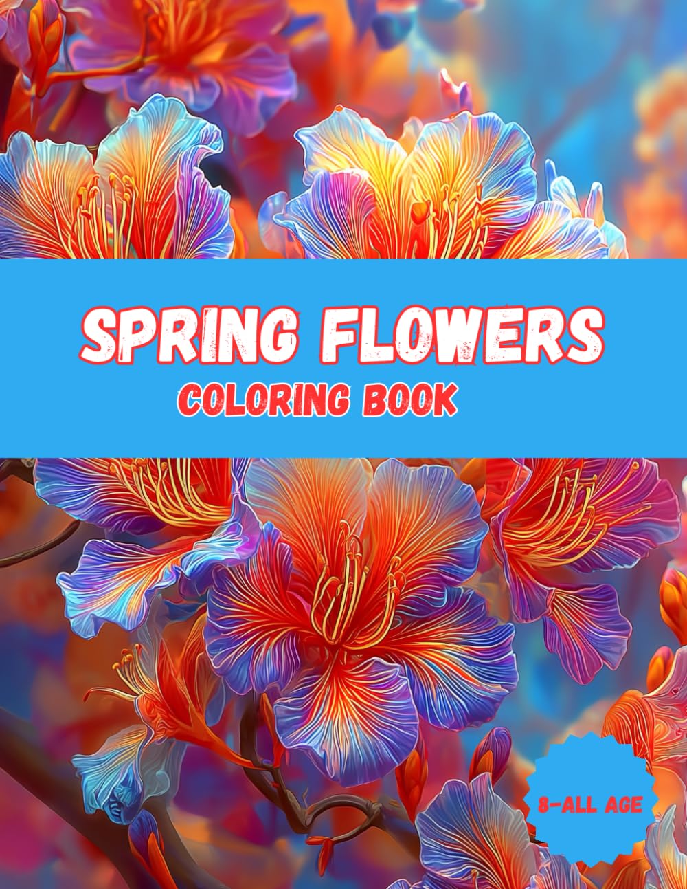 Spring Flowers Coloring Book for All Ages: Beautiful Blossoms and Botanical Florals for Relaxation and Creativity