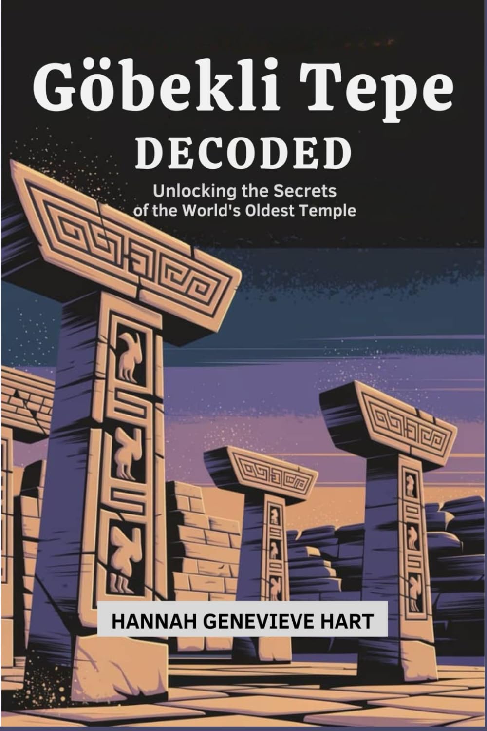 Göbekli Tepe Decoded: Unlocking the Secrets of the World's Oldest Temple